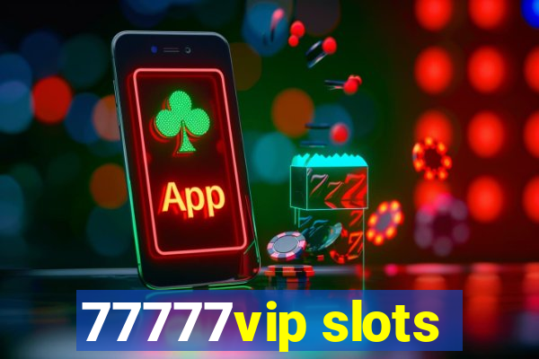 77777vip slots